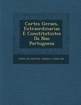 Paperback Cortes Geraes, Extraordinarias E Constitutintes Da Na&#65533;&#65533;o Portugueza [Portuguese] Book