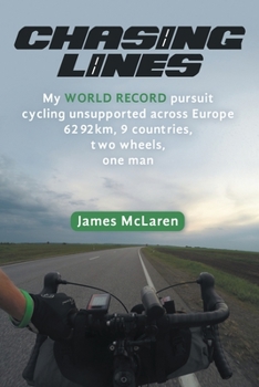 Paperback Chasing Lines: My WORLD RECORD pursuit cycling unsupported across Europe 6292km, 9 countries, two wheels, one man Book