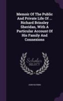 Hardcover Memoir Of The Public And Private Life Of ... Richard Brinsley Sheridan, With A Particular Account Of His Family And Connexions Book