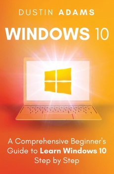 Paperback Windows 10: A Comprehensive Beginner's Guide to Learn Windows 10 Step by Step Book