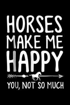 Paperback Horses Make Me Happy You, Not So Much: Horse Horses Make Me Happy You Not So Much Gift ZSP Journal/Notebook Blank Lined Ruled 6x9 100 Pages Book