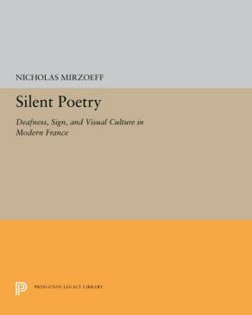 Hardcover Silent Poetry: Deafness, Sign, and Visual Culture in Modern France Book