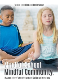 Paperback Mindful School. Mindful Community.: McLean School's Curriculum and Guide for Educators Information, Resources, and Materials to Develop, Implement, an Book