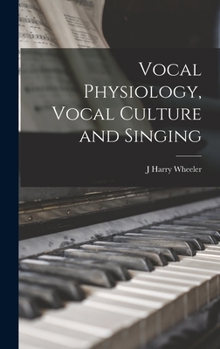Hardcover Vocal Physiology, Vocal Culture and Singing Book