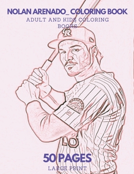 Nolan Arenado Coloring Book: 50 pages - Ideal for Kids and Adults