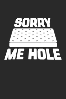 Sorry me Hole: Lustige Matratze Internet Meme Notizbuch liniert DIN A5 - 120 Seiten für Notizen, Zeichnungen, Formeln | Organizer Schreibheft Planer Tagebuch