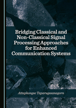 Hardcover Bridging Classical and Non-Classical Signal Processing Approaches for Enhanced Communication Systems Book