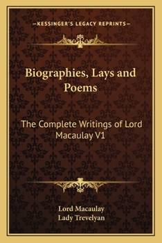 Biographies, Lays and Poems: The Complete Writings of Lord Macaulay V1