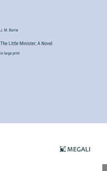 Hardcover The Little Minister; A Novel: in large print Book