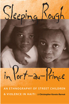 Paperback Sleeping Rough in Port-Au-Prince: An Ethnography of Street Children and Violence in Haiti Book