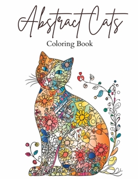 Paperback Abstract Cats: A Coloring Book of Floral and Abstract Feline Art (Large Print) Book