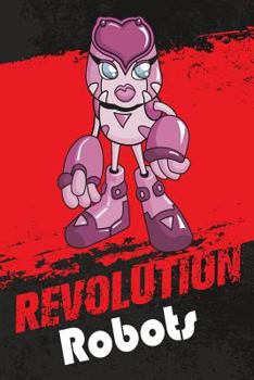 Paperback Revolution Robots: 6x9 College Ruled Line Paper 150 Pages Book