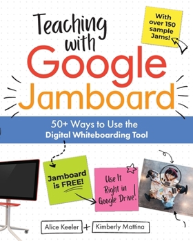 Paperback Teaching with Google Jamboard: 50+ Ways to Use the Digital Whiteboarding Tool Book