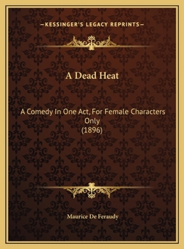 Hardcover A Dead Heat: A Comedy In One Act, For Female Characters Only (1896) Book