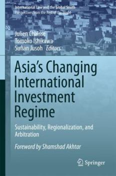 Hardcover Asia's Changing International Investment Regime: Sustainability, Regionalization, and Arbitration Book