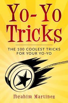 Paperback Yo-Yo Tricks: The 100 Coolest Tricks For Your Yo-Yo Book