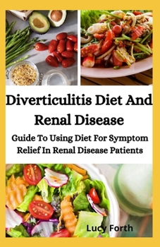 Paperback Diverticulitis Diet And Renal Disease: Guide To Using Diet For Symptom Relief In Renal Disease Patients Book