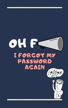 Paperback Oh F*** I Forgot My Password Funny Password Book: 5 x 8 80 page funny password notebook - password logbook Book