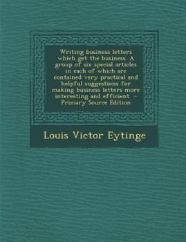 Paperback Writing business letters which get the business. A group of six special articles in each of which are contained very practical and helpful suggestions Book
