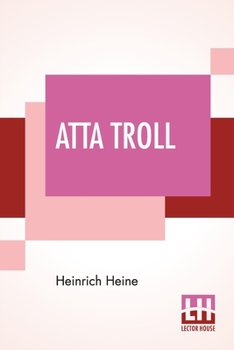 Paperback Atta Troll: From The German Of Heinrich Heine By Herman Scheffauer With An Introduction By Dr Oscar Levy Book
