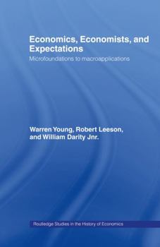 Hardcover Economics, Economists and Expectations: From Microfoundations to Macroapplications Book