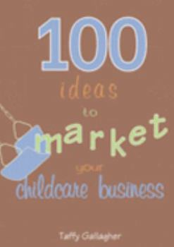 Hardcover 100 Ideas to Market Your Childcare Business Book