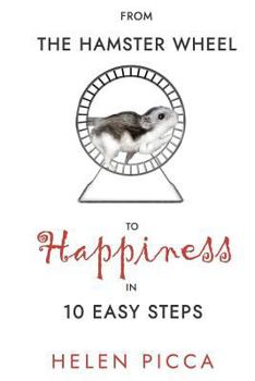 Paperback From the Hamster Wheel to Happiness in 10 Easy Steps Book