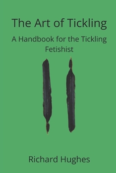 The Art of Tickling: A Handbook for the Tickling Fetishist