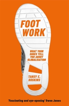 Paperback Foot Work: What Your Shoes Tell You about Globalisation Book