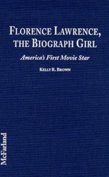 Library Binding Florence Lawrence, the Biograph Girl: America's First Movie Star Book