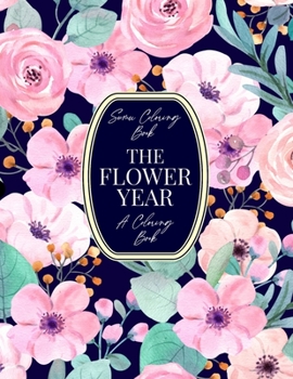 Paperback The Flower Year: A Coloring Book (A Flower Coloring Book for Adults) Book