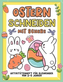 Paperback Ostern Schneiden mit Schere Aktivitätenheft für Kleinkinder von 2-5 jahren: Aktivitätenheft für Kinder, die ausschneiden, kleben und anmalen möchten [German] Book