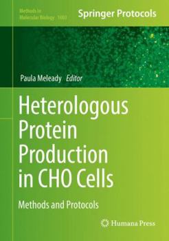 Heterologous Protein Production in Cho Cells: Methods and Protocols - Book #1603 of the Methods in Molecular Biology
