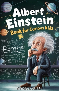 Paperback Albert Einstein Book for Curious Kids: Explore the Life and Ideas of the Legendary Scientist Book