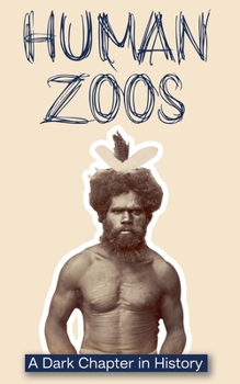 Human Zoos: A Dark Chapter in History
