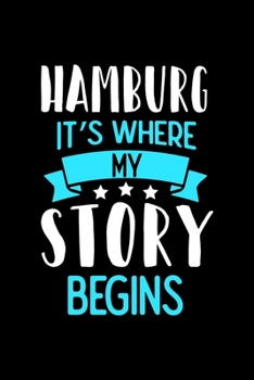 Hamburg It's Where My Story Begins: Hamburg Notebook, Diary and Journal with 120 Lined Pages