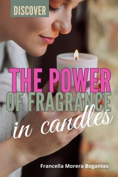 Discover the Power of Fragance in Candles (Spanish Edition)