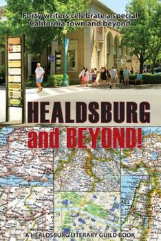 Paperback Healdsburg and Beyond!: Forty Writers Celebrate a Special California Town and Beyond Book