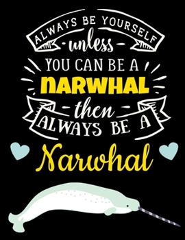 Narwhal Dot Grid Black Paper Journal: Always Be Yourself Unless You Can Be a Narwhal | Cute Dotted Black Paper Notebook to Write or Draw in | Ocean ... or Markers (Black Paper Dot Grid Journals)