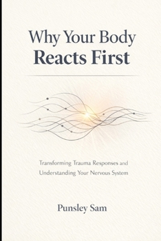 Why Your Body Reacts First: A Clear Guide to Understanding Trauma and Automatic Responses