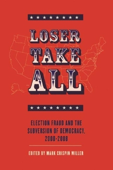 Paperback Loser Take All: Election Fraud and the Subversion of Democracy, 2000-2008 Book
