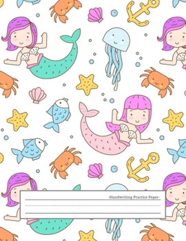 Handwriting Practice Paper: Wide Ruled Papers with Dotted Dashed Midline Alphabets abc Letter Writing Practice Sheets Handwriting Pages for ... Primary Notebook Kids Girls Boys, Mermaid