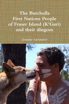 Paperback The Butchulla First Nations People of Fraser Island (K'Gari) And their dingoes Book