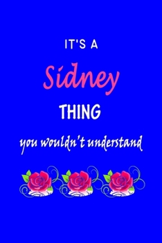 Paperback It's A Sidney Thing You Wouldn't Understand: Sidney First Name Personalized Journal 6x9 Notebook, Wide Ruled (Lined) blank pages Funny Cover for Girls Book