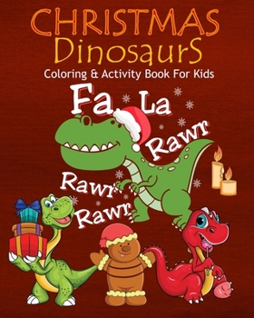 Paperback Christmas Dinosaurs Coloring & Activity Book For Kids Fa La Rawr Rawr Rawr: Color Me Dinosaurs with Assorted Cute Animals, Children's Christmas Planni Book