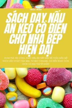 Paperback Sách DẠy NẤu Ăn KẸo CỔ ĐiỂn Cho Nhà BẾp HiỆn ĐẠi [Vietnamese] Book