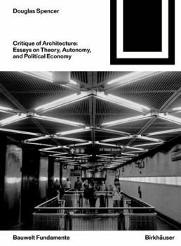 Paperback Critique of Architecture: Essays on Theory, Autonomy, and Political Economy Book