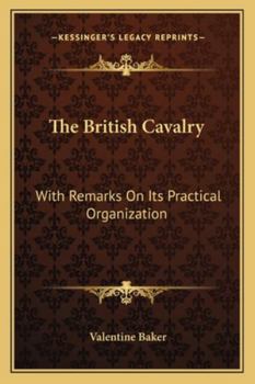 Paperback The British Cavalry: With Remarks On Its Practical Organization Book