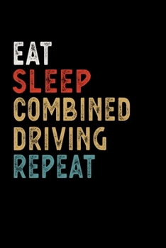 Eat Sleep Combined Driving Repeat Funny Sport Gift Idea: Lined Notebook / Journal Gift, 100 Pages, 6x9, Soft Cover, Matte Finish
