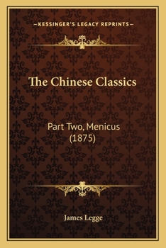 Paperback The Chinese Classics: Part Two, Menicus (1875) Book